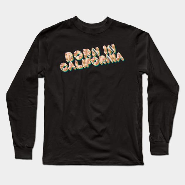 Born In California - 80's Retro Style Typographic Design Long Sleeve T-Shirt by DankFutura